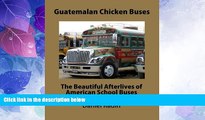 Buy NOW  Guatemalan Chicken Buses: The Beautiful Afterlives of American School Buses  Premium