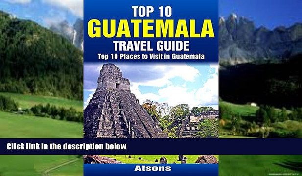 Best Buy PDF Top 10 Places to Visit in Guatemala - Top 10 Guatemala Travel Guide (Includes