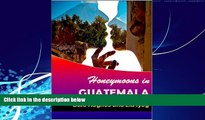 Best Buy Deals  Honeymoons In Guatemala: A travel guide of Guatemala, a honeymoon planner and