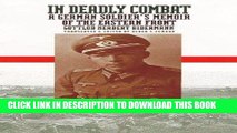 [READ] EBOOK In Deadly Combat: A German Soldier s Memoir of the Eastern Front (Modern War Studies)