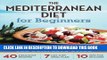 Read Now Mediterranean Diet for Beginners: The Complete Guide - 40 Delicious Recipes, 7-Day Diet