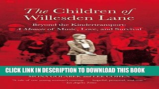 [FREE] EBOOK The Children of Willesden Lane: Beyond the Kindertransport:  A Memoir of Music, Love,