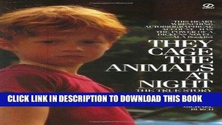 [READ] EBOOK They Cage the Animals at Night: The True Story of an Abandoned Child s Struggle for