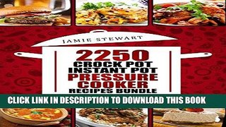 Read Now 2250 Pressure Cooker, Crock Pot, Instant Pot and Slow Cooking Recipes Cookbook:
