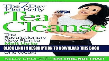 Read Now The 7-Day Flat-Belly Tea Cleanse: The Revolutionary New Plan to Melt Up to 10 Pounds of