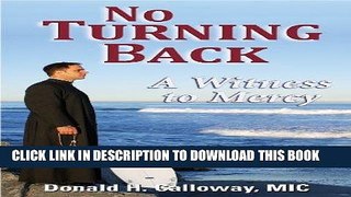 [FREE] EBOOK No Turning Back: A Witness to Mercy BEST COLLECTION