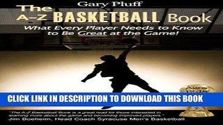 Read Now The A-Z Basketball Book: What Every Player Needs to Know to Be Great at the Game! PDF