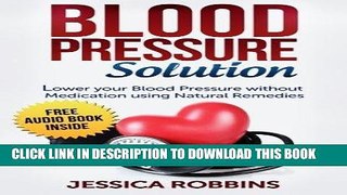 Read Now Blood Pressure Solution: How to lower your Blood Pressure without medication using