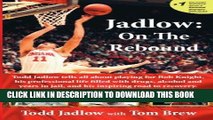 Read Now Jadlow: On The Rebound: Todd Jadlow tells all about playing for Bob Knight, his