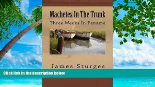 Best Buy Deals  Machetes In The Trunk: Three Weeks In Panama  Best Seller Books Most Wanted
