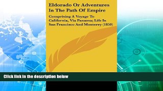Best Buy Deals  Eldorado Or Adventures In The Path Of Empire: Comprising A Voyage To California,