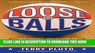 Read Now Loose Balls: The Short, Wild Life of the American Basketball Association Download Book