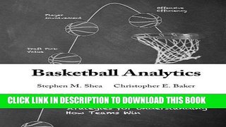 Read Now Basketball Analytics: Objective and Efficient Strategies for Understanding How Teams Win