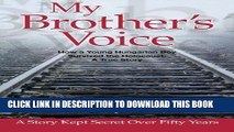 [READ] EBOOK My Brother s Voice: How a Young Hungarian Boy Survived the Holocaust: A True Story