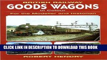 Best Seller British Railway Goods Wagons in Color: For the Modeller and Historian Free Read