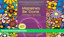 Must Have  Migraines Be Gone: 7 Simple Steps to Eliminating Your Migraines Forever  Most Wanted