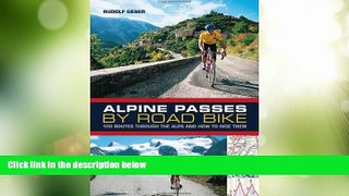 Deals in Books  Alpine Passes by Road Bike: 100 routes through the Alps and how to ride them  READ
