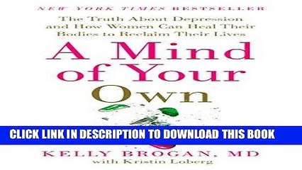 Download Video: Read Now A Mind of Your Own: The Truth About Depression and How Women Can Heal Their Bodies to