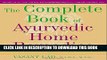 Read Now The Complete Book of Ayurvedic Home Remedies: Based on the Timeless Wisdom of India s