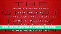 Read Now The Ghost in My Brain: How a Concussion Stole My Life and How the New Science of Brain