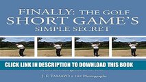 Read Now FINALLY: THE GOLF SHORT GAME S SIMPLE SECRET: An incredibly simple, effective and 