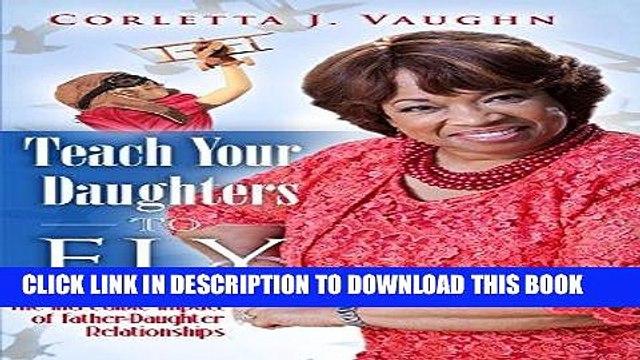 [PDF] Teach Your Daughters to Fly: The Incredible Impact of Father-Daughter Relationships Full