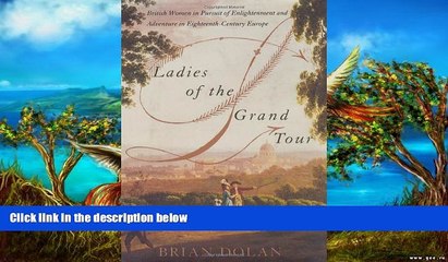 Full Online [PDF]  Ladies of the Grand Tour: British Women in Pursuit of Enlightenment and