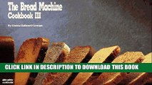 Best Seller The Bread Machine Cookbook III (Nitty Gritty Cookbooks) Free Read