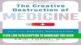 Read Now The Creative Destruction of Medicine: How the Digital Revolution Will Create Better