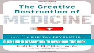 Read Now The Creative Destruction of Medicine: How the Digital Revolution Will Create Better