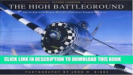 Ebook The High Battleground: Air to Air with World War II s Greatest Combat Aircraft (Flying