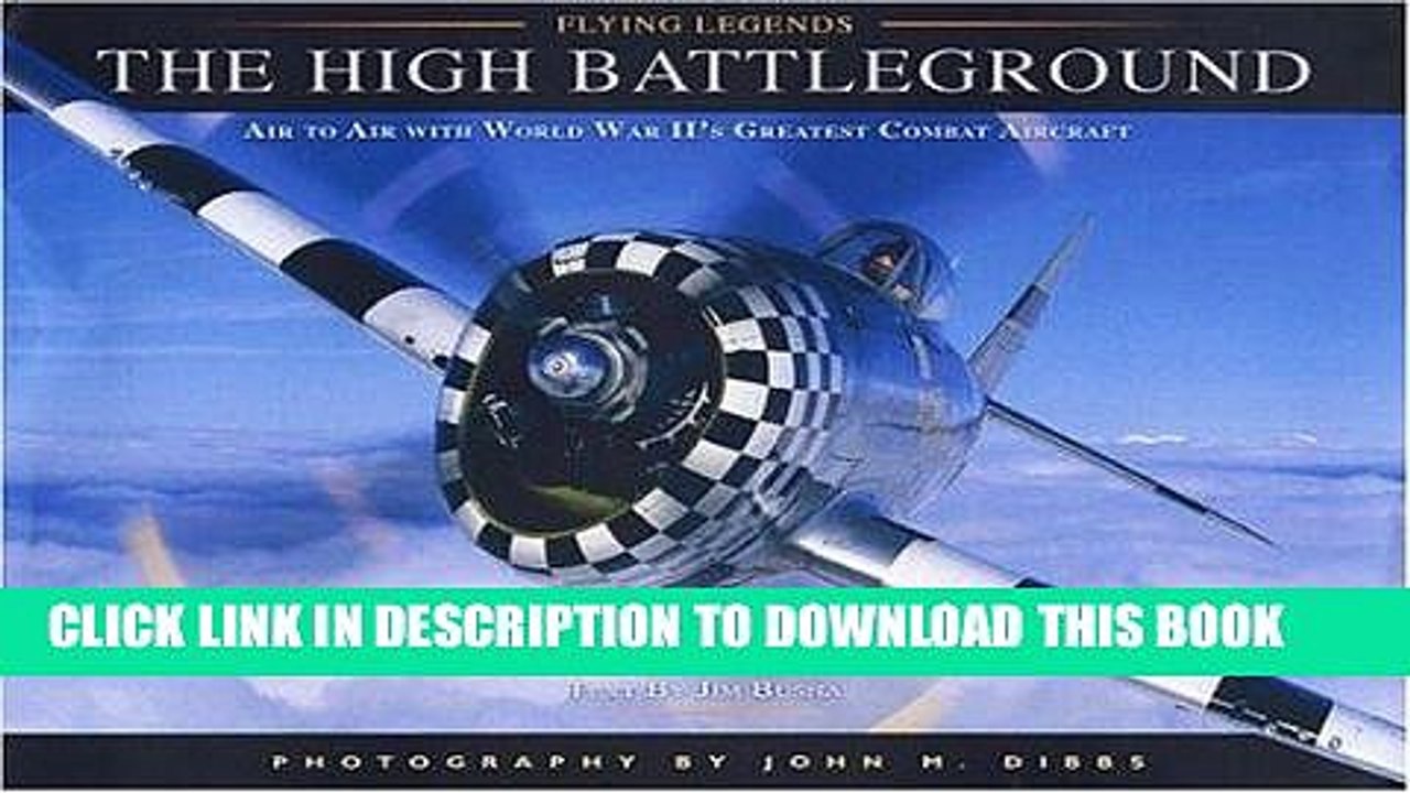 Ebook The High Battleground: Air to Air with World War II s Greatest Combat Aircraft (Flying