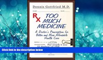 Read Too Much Medicine: A Doctor s Prescription for Better and More Affordable Health Care