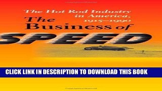 Ebook The Business of Speed: The Hot Rod Industry in America, 1915-1990 (Johns Hopkins Studies in