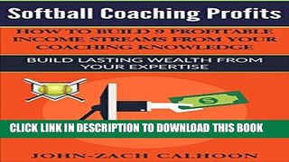 [PDF] Softball Coaching Profits: How To Build 9 Profitable Income Streams From Your Coaching