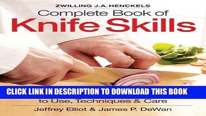 Ebook The Zwilling J. A. Henckels Complete Book of Knife Skills: The Essential Guide to Use,