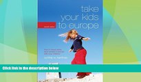 Buy NOW  Take Your Kids to Europe, 7th: How to Travel Safely (and Sanely) in Europe with Your