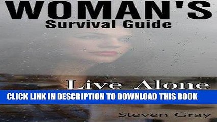 [PDF] Mobi Women s Survival Guide: Live Alone And Feel Safe!: (Best Strategies and Safety Tips for