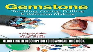Read Now Gemstone Tumbling, Cutting, Drilling   Cabochon Making: A Simple Guide to Finishing Rough