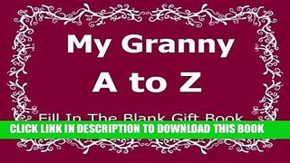 [PDF] My Granny A to Z Fill In The Blank Gift Book (A to Z Gift Books) (Volume 21) Popular Colection