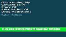 [PDF] Overcoming My Cowardice: A Story of Restoration of Drug Addictions Full Colection