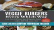Ebook Veggie Burgers Every Which Way: Fresh, Flavorful and Healthy Vegan and Vegetarian