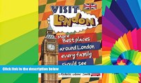 Must Have  Visit London England: More Best Places Around London Every Family Should See (Volume