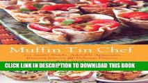 Ebook Muffin Tin Chef: 101 Savory Snacks, Adorable Appetizers, Enticing Entrees and Delicious