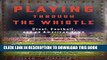 Read Now Playing Through the Whistle: Steel, Football, and an American Town PDF Online