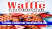Ebook The Ultimate Waffle Cookbook: 31 Simple and Delicious Waffle Recipes Free Read