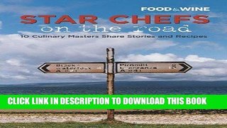 Best Seller Star Chefs on the Road: 10 Culinary Masters Share Stories and Recipes Free Read