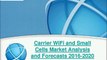 Carrier WiFi and Small Cell Market Analysis & Forecast to 2020