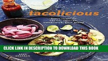 Best Seller Tacolicious: Festive Recipes for Tacos, Snacks, Cocktails, and More Free Download