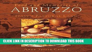 Ebook Food and Memories of Abruzzo: Italy s Pastoral Land Free Read